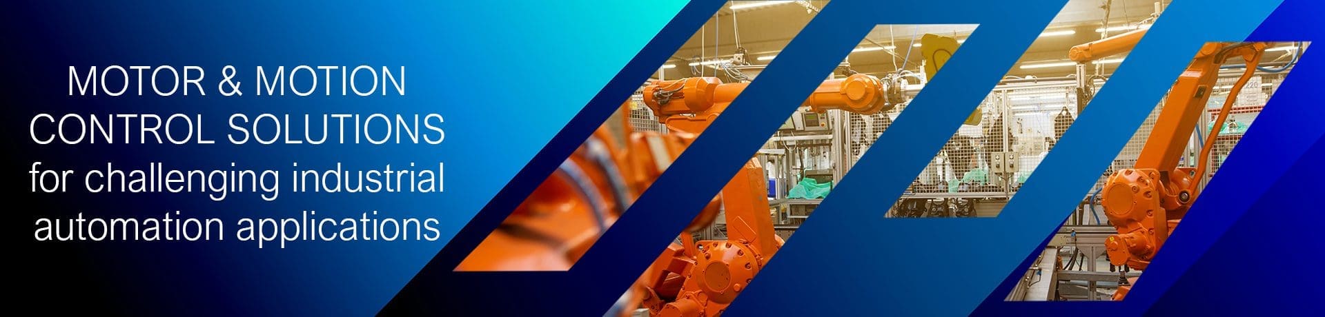 Motor & Motion Control Solutions: For challenging industrial and automation applications